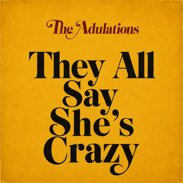 They All Say She’s Crazy by The Adulations